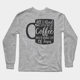 all i need a little bit of coffee Long Sleeve T-Shirt